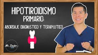 HIPOTIROIDISMO PRIMARIO Abordaje diagnostico y terapéutico  ENARM - MIR  MR DOCTOR CLASES