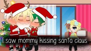 I saw mommy kissing santa clausMhaBnhaTodoBakuDekuGacha club