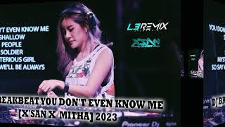 DJ BREAKBEAT YOU DONT EVEN KNOW ME XSAN X  MITHA 2023