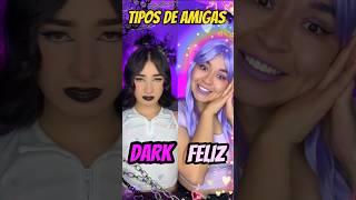 TIPOS DE AMIGAS. DARK VS FELIZ . #shortsviral #comedia