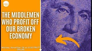 The Middlemen Who Profit Off Our Broken Economy