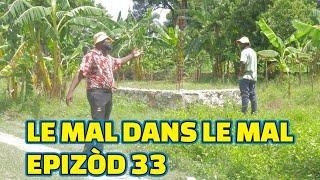 LE MAL DANS LE MAL EPISODE#33 GEN BAGAY. DEMA TINE PAGA BOULIKI MIA STELLA KEDJY TIBOUK