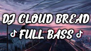 Dj Cloud Bread Full Bass Slow Tiktok2k21