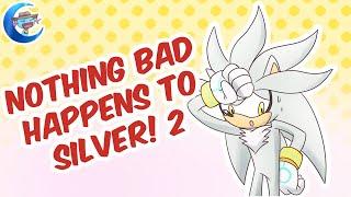 Another video where nothing bad happens to Silver