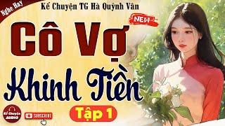 Chuyện tâm lý xã hội CÔ VỢ KHINH TIỀN tập 1 - Nghe kể chuyện đêm khuya 2024