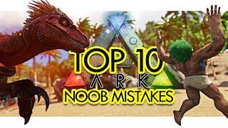 Top 10 NOOB MISTAKES in ARK Survival Evolved Community Voted