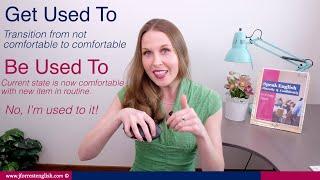 Be Used To & Get Used To - Advanced English Grammar