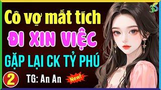 Cô vợ mất tích đi xin việc gặp lại chồng tỷ phú Tập 2- Đọc truyện ngôn tình