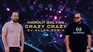 Harout Balyan Crazy-Crazy DJ Allen Remix Official