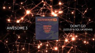 AWESOME 3 - DONT GO LEZLEY & SOL UK REMIX 𝗙𝗥𝗘𝗘 𝗗𝗢𝗪𝗡𝗟𝗢𝗔𝗗