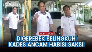 VIRAL Video Oknum Kades Ancam Habisi Saksi yang Gerebek Dirinya Selingkuh di Hotel