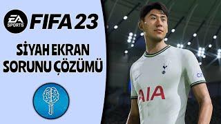 Fifa 23 Siyah Ekran Sorunu Çözümü