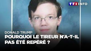 Tentative dassassinat contre Donald Trump  pourquoi le tireur na-t-il pas été repéré ?