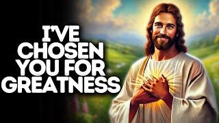 I have Chosen You for Greatness  God Says  God Message Today  Gods Message Now  God Message