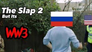 The Slap 2 But its WW3