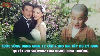 Cuộc sống đáng ghen tỵ của 2 sao nhí Tây Du Ký 1986 quyết rời showbiz làm người bình thường