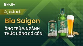 Bia Saigon ông trùm ngành thức uống có cồn Việt Nam  KTCity Giải Mã