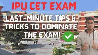 IPU CET EXAM Last-Minute Tips & Tricks to Dominate the Exam