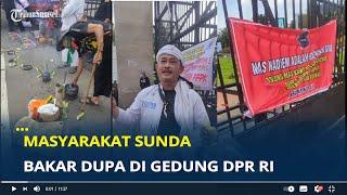 Masyarakat Sunda Bakar Dupa di Gedung DPR RI Desak Arteria Dahlan Dipecat