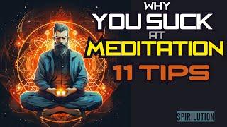 Why You SUCK at MEDITATION  11 Tips