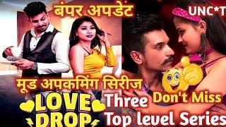 Love drop  mood upcoming series  three new web series  alka raj  short film  update