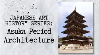 Japanese Art History Ep. 4 Asuka Period - Architecture