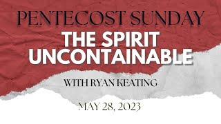 Sunday Service  The Spirit Uncontainable  Ryan Keating  May 28st