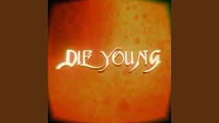 DIE YOUNG