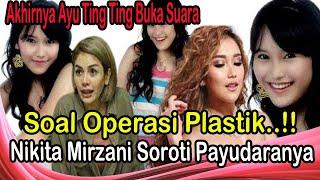 Akhirnya Ayu Ting Ting Buka Suara Soal Operasi Plastik Dulu Nikita Mirzani Soroti Payudaranya