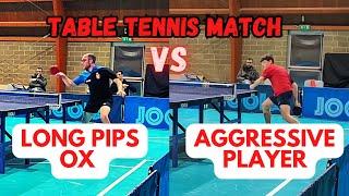 LONG PIPS OX VS AGGRESSIVE YOUNGER PLAYER TABLE TENNIS MATCH