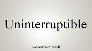 How To Say Uninterruptible