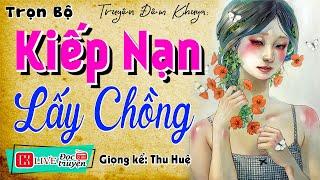 Truyện ngắn hay nhất đêm nay  KIẾP NẠN LẤY CHỒNG  - Tiểu thuyết thầm kín đêm khuya #mcthuhue