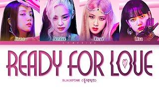 BLACKPINK Ready For Love Lyrics 블랙핑크 Ready For Love 가사 Color Coded LyricsHanRomEng