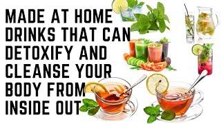 MADE AT HOME DRINKS THAT CAN DETOXIFY AND CLEANSE YOUR BODY FROM INSIDE OUT