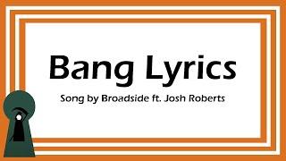Bang Lyrics - Broadside ft. Josh Roberts