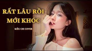 RẤT LÂU RỒI MỚI KHÓC - QUỐC THIÊN  KIỀU CHI COVER