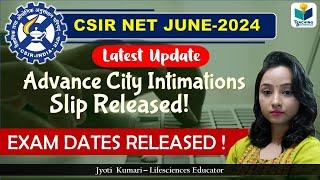 Advance City Intimations Slip Released  Exam Dates Released CSIR NET JUNE 2024 Update