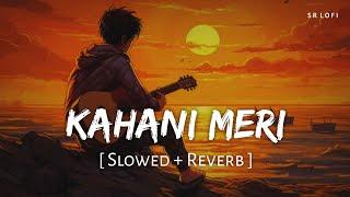 Kahani Meri Slowed + Reverb  Kaifi Khalil Anmol Daniel  Kahani Meri  SR Lofi