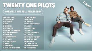 Twenty One Pilots Greatest Hits Full Album 2024 - Twenty One Pilots Best Song Playlist 2024 Lyrics