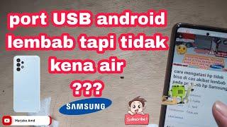 menjawab pertanyaan lubang usb android lembab tapi tidak kena air