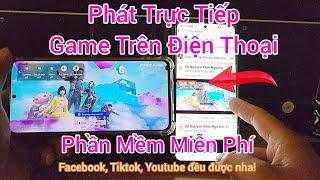 Cách mới phát trực tiếp màn hình chơi game trên điện thoại lên Facebook Tiktok... Live Game ĐT