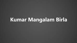 How To Pronounce Kumar Mangalam Birla