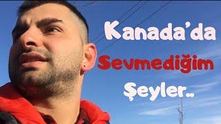 Kanadada Bilinmeyen & Söylenmeyen Şeyler - Sevmediklerim.