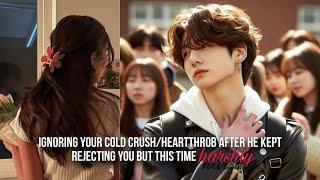 Ignoring school popular guyur crush after he kept rejecting you but this time harshly jungkookff