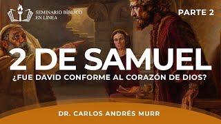 2 de Samuel  ¿Fue David conforme al corazón De Dios? Parte 2 - Dr. Carlos Andrés Murr