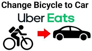 How to Change Uber Eats Bicycle to Car New Update 2024