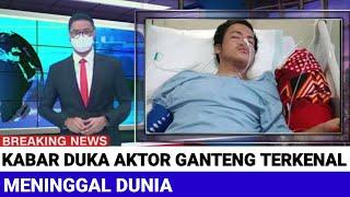 INNALILLAHI Kabar Duka Aktor Ganteng Terkenal Meninggal Dunia