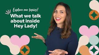 What do we talk about inside Hey Lady?