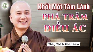 Khởi một tâm lành phá trăm điều ác - Thầy Thích Pháp Hòa