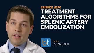 Treatment Algorithms for Splenic Artery Embolizations w Dr. Chris Grilli  BackTable Ep. 270